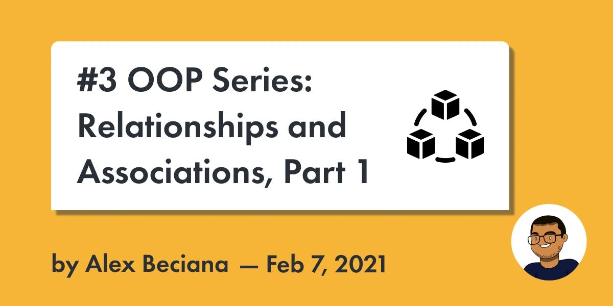 Alex Beciana | Blog Post | #3 OOP Series: Relationships and Associations, Part 1