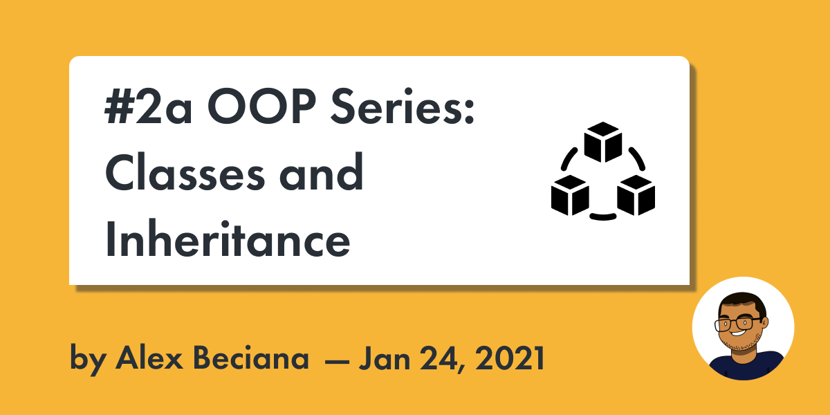 Alex Beciana | Blog | #2a OOP Series: Classes and Inheritance