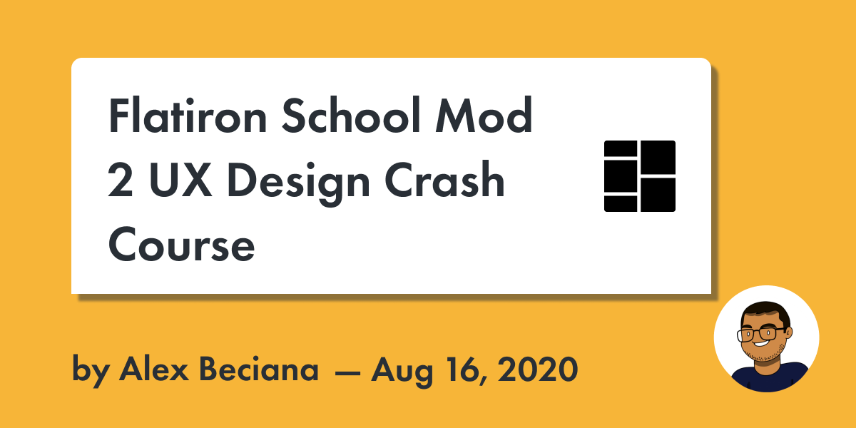 Alex Beciana | Blog | Flatiron School Mod 2 UX Design Crash Course